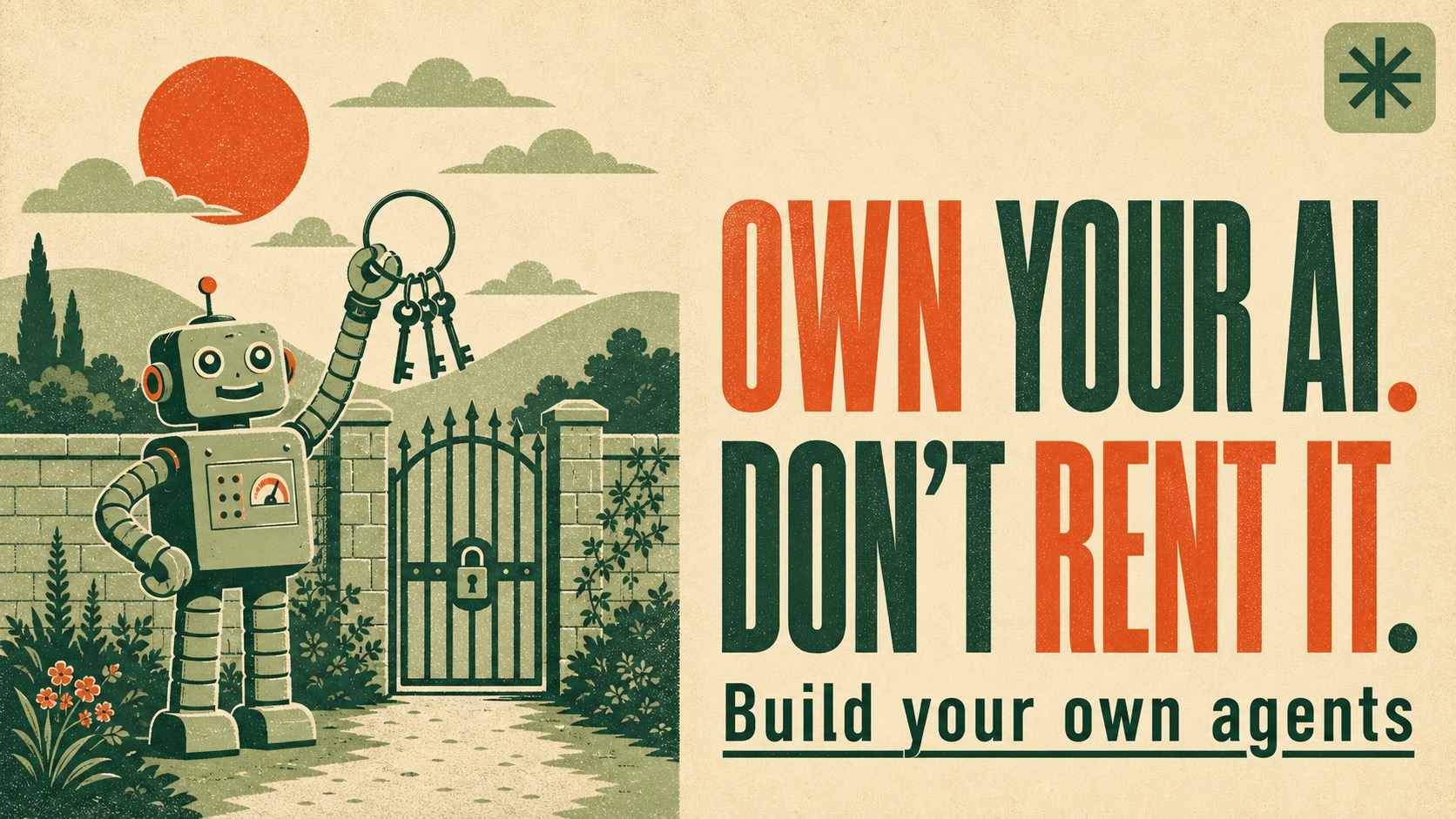 Retro poster illustration of a friendly flat-style robot standing outside a locked walled garden holding its own set of keys, with the headline Own your AI, don't rent it.