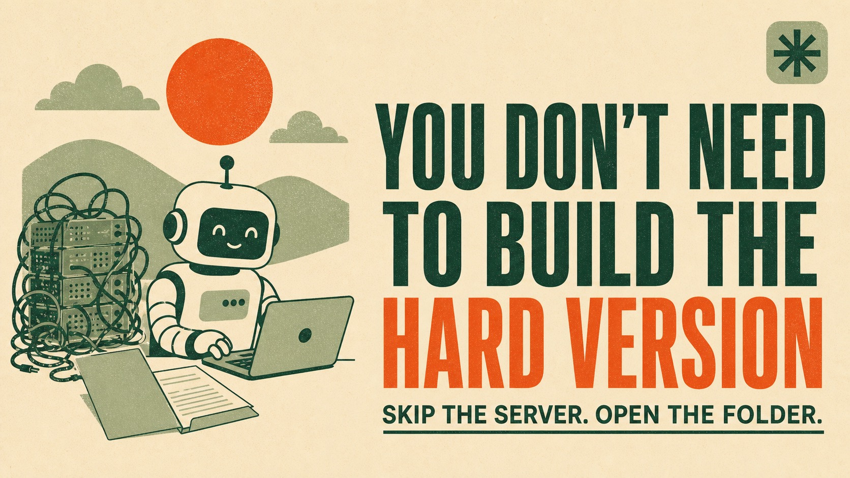 Retro poster illustration of a friendly flat-style robot working from a simple folder on a laptop while a tangle of wired-together server boxes sits unused nearby, with the headline You don't need to build the hard version.