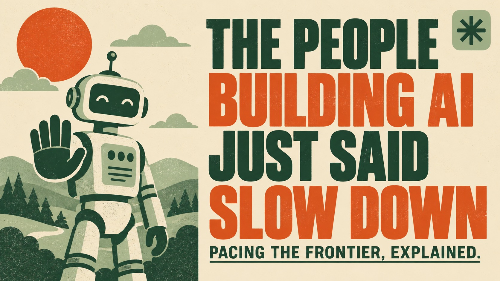 Retro poster illustration of a friendly flat-style robot holding up an open hand in a calm stop gesture beside rolling hills and a rising sun, with the headline The people building AI just said slow down.